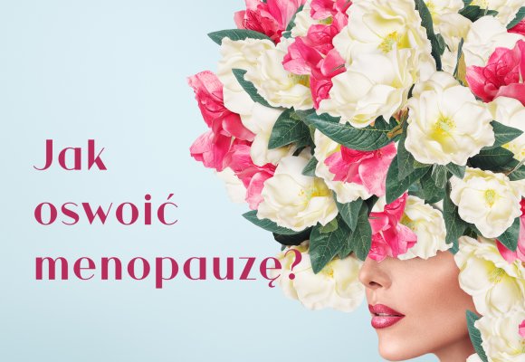 Jak poskromić menopauzę?